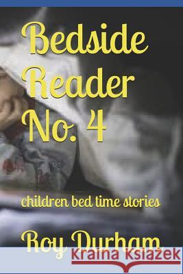 Bedside Reader No. 4: children bed time stories Roy A. Durham 9781070414577 Independently Published - książka