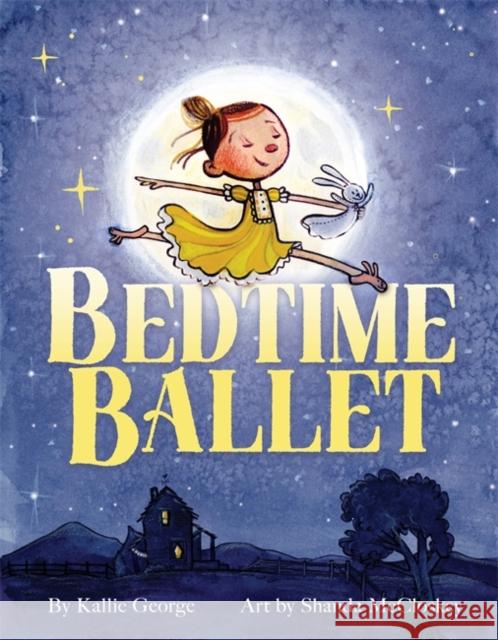 Bedtime Ballet Kallie George Shanda McCloskey 9780759554702 Little, Brown Books for Young Readers - książka