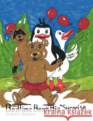 Bedtime Bear's Big Surprise Roberts, Robin 9781463444983 Authorhouse - książka
