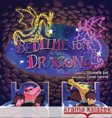 Bedtime for Dragons Elizabeth Bell Kevin Harrell 9780578443188 Brit Books - książka