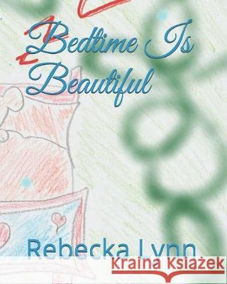 Bedtime Is Beautiful Rebecka Lynn 9781089545101 Independently Published - książka