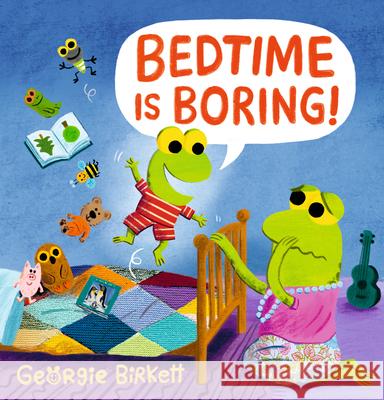 Bedtime Is Boring! Georgie Birkett Georgie Birkett 9781536241273 Candlewick Press (MA) - książka