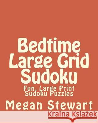 Bedtime Large Grid Sudoku: Fun, Large Print Sudoku Puzzles Megan Stewart 9781482006636 Createspace - książka