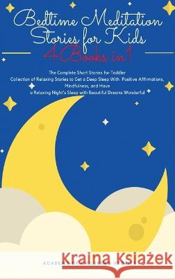 Bedtime Meditation Stories for Kids: 4 Books in 1: The Complete Short Stories for Toddler Collection of Relaxing Stories to Get a Deep Sleep With Posi Stories, Academy Of Children's 9781803616162 Mary Campbell - książka