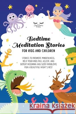 Bedtime Meditation Stories for Kids and Children: Stories to Promote Mindfulness, Help Your Kids Fall Asleep and Defeat Insomnia and Sleep Problems for a Beautiful Night's Rest Astrid Moon, Sweet Dreams Press 9781801867993 Francesca Tacconi - książka