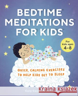 Bedtime Meditations for Kids: Quick, Calming Exercises to Help Kids Get to Sleep Cory Cochiolo 9781646114542 Rockridge Press - książka