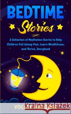 Bedtime Stories: A Collection of Meditation Stories to Help Children Fall Asleep Fast, Learn Mindfulness, and Thrive, Storybook Volley Madonna 9781801095594 Elmarnissi - książka