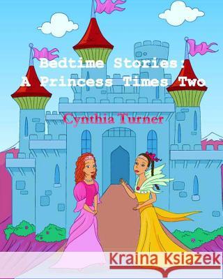 Bedtime Stories: A Princess Times Two Cynthia Turner 9780615793467 Cynthia Turner - książka