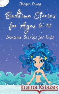 Bedtime Stories for Ages 6-12: Bedtime Stories for Kids Imogen Young 9781801906654 Imogen Young - książka