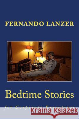 Bedtime Stories: for Corporate Executives Lanzer, Fernando 9781515215332 Createspace - książka