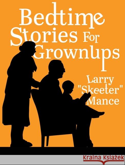 Bedtime Stories for Grownups Larry Skeeter Mance   9781955622516 Skeeter Mance.com LLC - książka