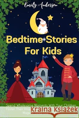 Bedtime Stories For Kids: Spend Wholesome Moments With Your Children, Foster Their Imagination... And Ease Them Into A Magical Sleep Every Time! Emily Anderson 9781914232428 Digital Island System L.T.D. - książka