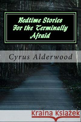 Bedtime Stories for the Terminally Afraid Cyrus Alderwood 9781542823159 Createspace Independent Publishing Platform - książka