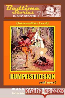 Bedtime Stories in Easy Spanish 7: RUMPELSTILTSKIN and more! (Intermediate Level Diana Parra Pinto 9781515055679 Createspace Independent Publishing Platform - książka