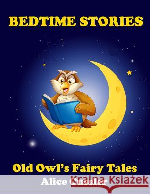 Bedtime Stories! Old Owl's Fairy Tales for Children: Short Stories Picture Book for Kids about Animals from Magical Forest Alice Cussler 9781500533083 Createspace Independent Publishing Platform - książka