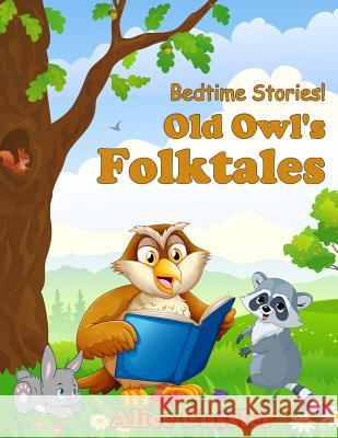Bedtime Stories! Old Owl's Folktales: Fairy Tales, Folklore and Legends about Animals for Children Alice Cussler 9781505223408 Createspace Independent Publishing Platform - książka