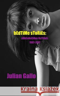 Bedtime Stories: Subconscious Fictions 1987-2017 Julian Gallo 9781983476341 Createspace Independent Publishing Platform - książka