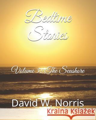 Bedtime Stories: Volume 3: The Seashore David W. Norris 9781791671365 Independently Published - książka