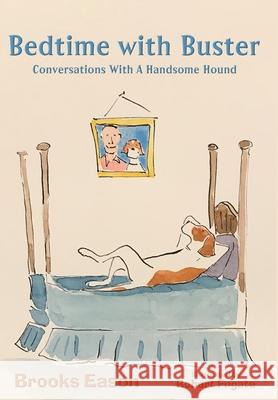 Bedtime with Buster: Conversations with a Handsome Hound Eason, Brooks 9781952474323 Wordcrafts Press - książka