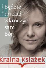 Będzie musiał wkroczyć sam Bóg. Świadectwo MIŚ-NOWAK LIDIA 9788366977693 DREAMS - książka