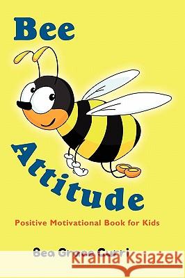Bee Attitude: A Positive Motivational Book for Kids Bea Grace Curri 9780578078052 Enthusiasm Publishing - książka