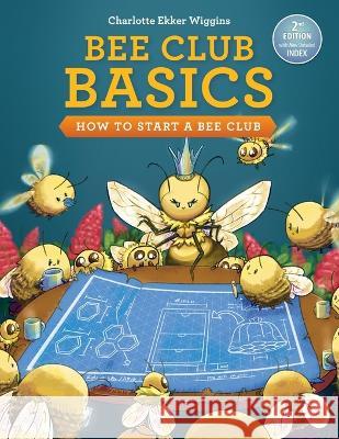 Bee Club Basics: How to Start a Bee Club Charlotte Ekker Wiggins   9781735731933 Bluebird Gardens - książka