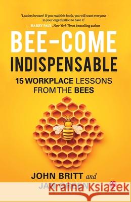 Bee-come Indispensable: 15 Workplace Lessons from the Bees John Britt 9789357027311 Rupa Publications India Pvt Ltd - książka