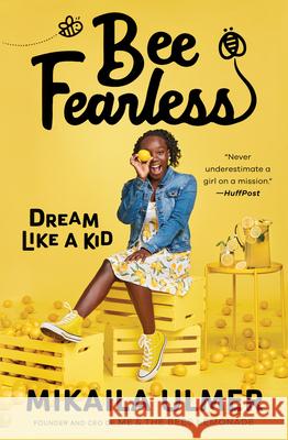 Bee Fearless: Dream Like a Kid Mikaila Ulmer 9781984815101 G.P. Putnam's Sons Books for Young Readers - książka