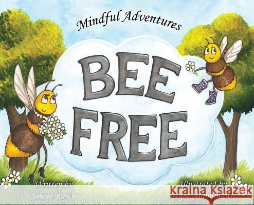 Bee Free Jolene Burch Agne Alaburdaite  9781733774611 Jolene M Burch - książka