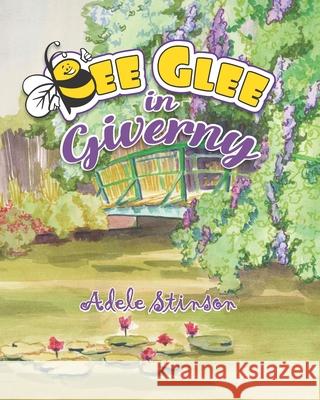 Bee Glee in Giverny Penny French Deal Eric Schoening Jessica Erickson 9780578709611 Adele G Stinson - książka