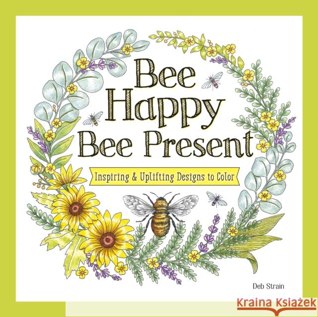 Bee Happy, Bee Present: Inspiring & Uplifting Designs to Color Deb Strain 9781497207066 Design Originals - książka
