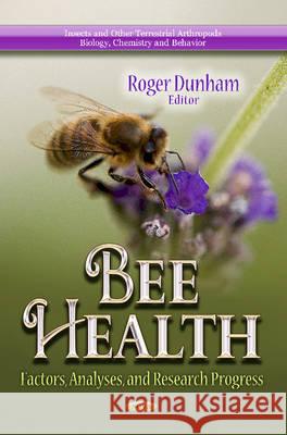 Bee Health: Factors, Analyses & Research Progress Roger Dunham 9781626180444 Nova Science Publishers Inc - książka