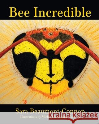 Bee Incredible Sara Beaumont-Connop Michael Beaumont-Connop 9780648256953 Sara Beaumont-Connop - książka