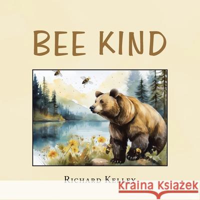 Bee Kind Richard Kelley 9781663273864 iUniverse - książka