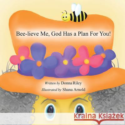 Bee-Lieve Me, God Has a Plan for You! Donna Riley Shana Arnold 9781622870233 First Edition Design eBook Publishing - książka