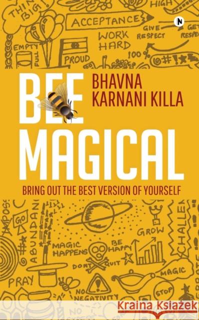 Bee Magical: Bring Out the Best Version of Yourself Bhavna Karnani Killa 9781646786176 Notion Press - książka