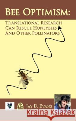 Bee Optimism: Translational Research Will Rescue Honeybees And Other Pollinators Jay D Evans 9780860982913 International Bee Research Association - książka