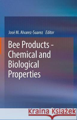 Bee Products - Chemical and Biological Properties Jose M. Alvarez-Suarez 9783319596884 Springer - książka
