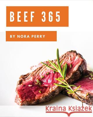 Beef 365: Enjoy 365 Days with Amazing Beef Recipes in Your Own Beef Cookbook! [book 1] Nora Perry 9781730771637 Independently Published - książka