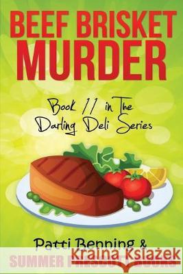 Beef Brisket Murder: Book 11 in The Darling Deli Series Patti Benning 9781534707054 Createspace Independent Publishing Platform - książka