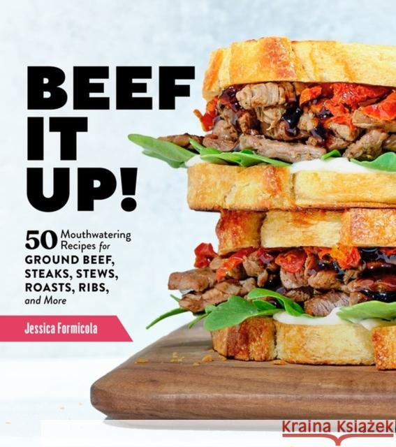 Beef It Up!: 50 Mouthwatering Recipes for Ground Beef, Steaks, Stews, Roasts, Ribs, and More Formicola, Jessica 9781635864533 Workman Publishing - książka