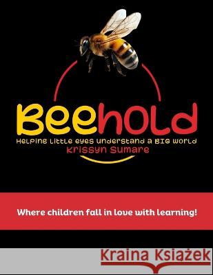 Beehold: Helping Little Eyes Understand A Big World - Book One Krissyn Sumare   9798398242591 Independently Published - książka