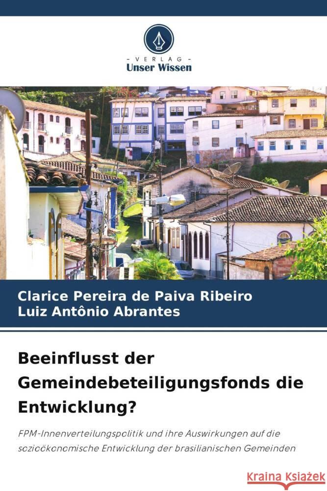 Beeinflusst der Gemeindebeteiligungsfonds die Entwicklung? Clarice Pereira de Paiva Ribeiro Luiz Antonio Abrantes  9786205878279 Verlag Unser Wissen - książka