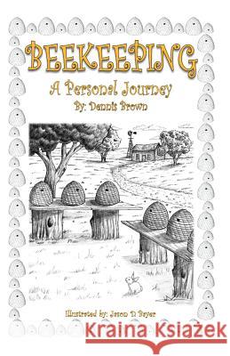 Beekeeping: A Personal Journey Dennis Brown Jason D. Bayer 9781461055518 Createspace - książka