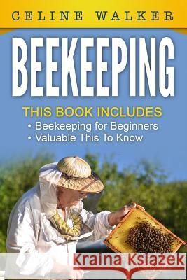 Beekeeping: An Easy Guide for Getting Started with Beekeeping and Valuable Things To Know When Producing Honey and Keeping Bees: 2 Walker, Celine 9781534674677 Createspace Independent Publishing Platform - książka