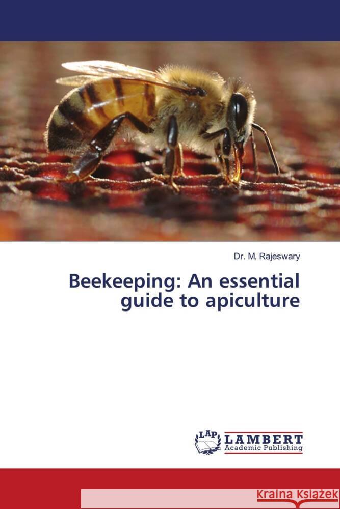 Beekeeping: An essential guide to apiculture M. Rajeswary 9786207475131 LAP Lambert Academic Publishing - książka