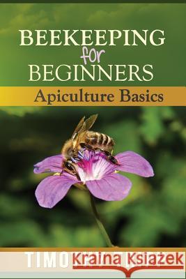 Beekeeping For Beginners: Apiculture Basics Tripp, Timothy 9781490574929 Createspace - książka