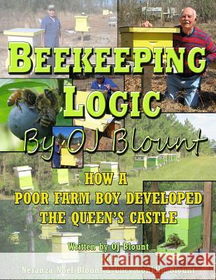 Beekeeping Logic by OJ Blount: How a Poor Farmboy Developed the Queen's Castle Blount, Neranza Noel 9781530195671 Createspace Independent Publishing Platform - książka