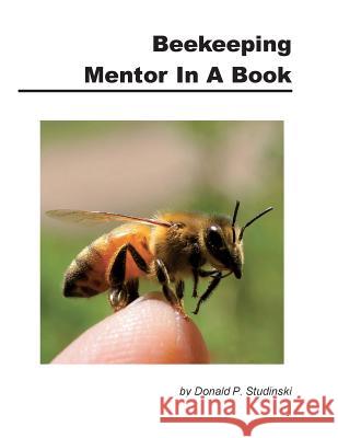 Beekeeping Mentor in a Book Donald P. Studinski 9781614761037 X-Star Publishing Company - książka
