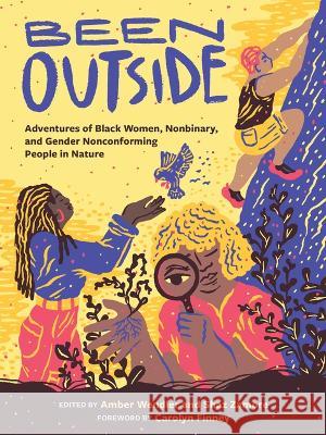 Been Outside: Adventures of Black Women, Nonbinary, and Gender Nonconforming People in Nature Amber Wendler Shaz Zamore Carolyn Finney 9781680515923 Mountaineers Books - książka